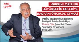 MERSİN LOBİSİNE BÜYÜKŞEHİR BELEDİYE BAŞKANI ÖNCÜLÜK ETMELİ