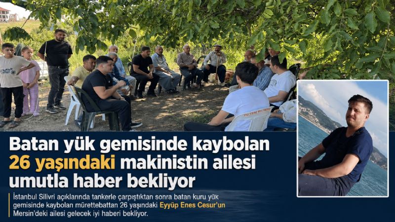 Batan yük gemisinde kaybolan 26 yaşındaki makinistin ailesi umutla haber bekliyor