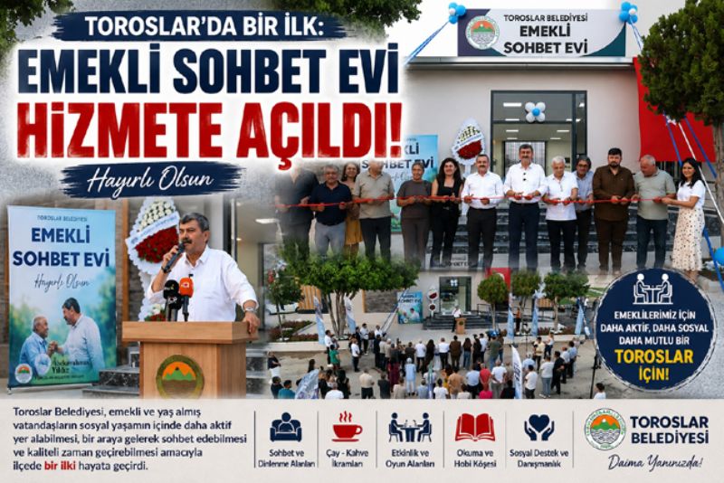 TOROSLAR’DA BİR İLK: EMEKLİ SOHBET EVİ HİZMETE AÇILDI