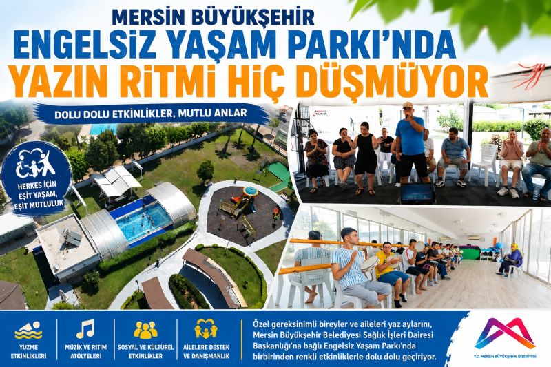 Mersin Büyükşehir Engelsiz Yaşam Parkı’nda Yazın Ritmi Hiç Düşmüyor