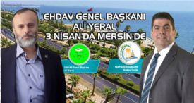 EHDAV GENEL BAŞKANI ALİ YERAL MERSİN’E GELİYOR