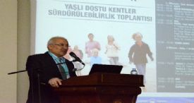YAŞLI DOSTU KENTLER SÜRDÜRÜLEBİLİRLİK TOPLANTISI YAPILDI