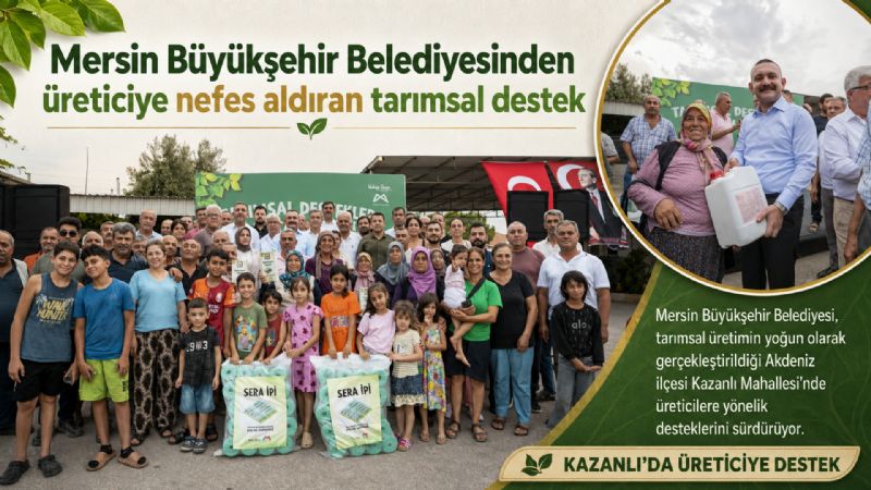 Mersin Büyükşehir Belediyesinden üreticiye nefes aldıran tarımsal destek