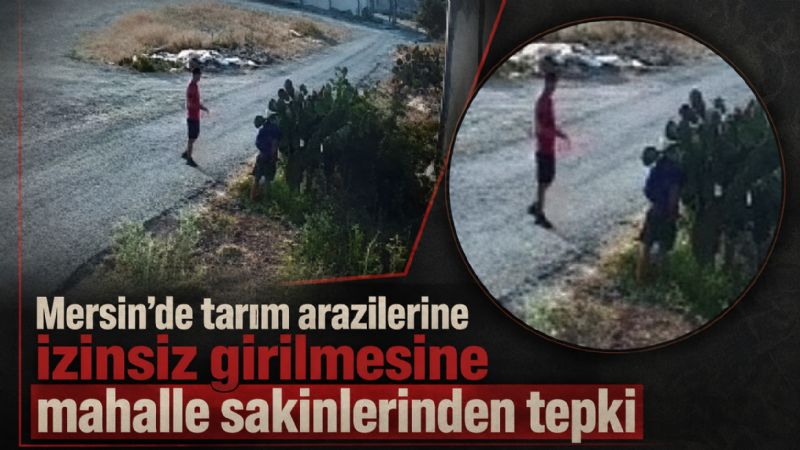 Mersin’de tarım arazilerine izinsiz girilmesine mahalle sakinlerinden tepki