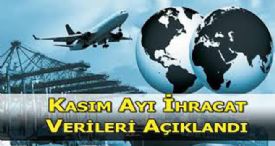 KASIM AYI İHRACAT VERİLERİ AÇIKLANDI