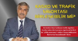 KASKO VE TRAFİK SİGORTASI BİRLEŞEBİLİR Mİ
