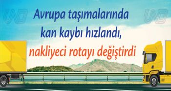 Avrupa taşımalarında kan kaybı hızlandı, nakliyeci rotayı değiştirdi