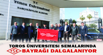 TOROS ÜNİVERSİTESİ SEMALARINDA TSE BAYRAĞI DALGALANIYOR