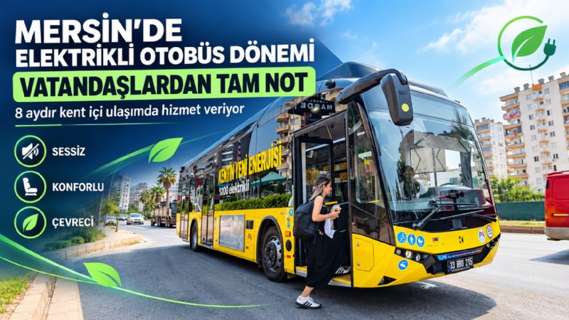 Mersin’de elektrikli otobüs dönemi: Vatandaşlardan tam not