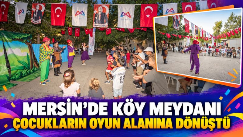 Mersin’de köy meydanı çocukların oyun alanına dönüştü