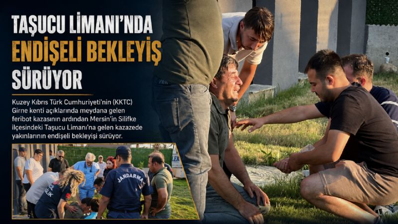 Taşucu Limanı’nda endişeli bekleyiş sürüyor