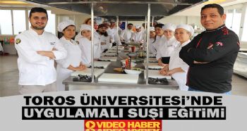 TOROS ÜNİVERSİTESİ'NDE UYGULAMALI SUŞİ EĞİTİMİ