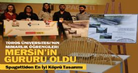 TOROS ÜNİVERSİTESİ ÖĞRENCİLERİNİN SPAGETTİ’DEN KÖPRÜSÜNE ÖDÜL
