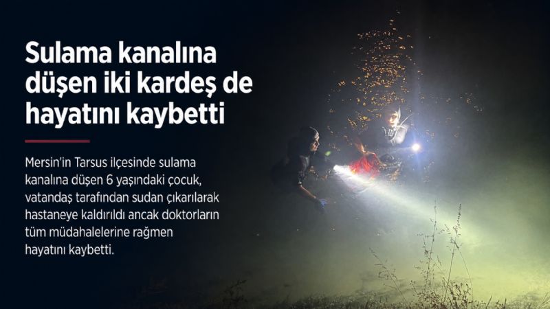 Sulama kanalına düşen iki kardeş de hayatını kaybetti