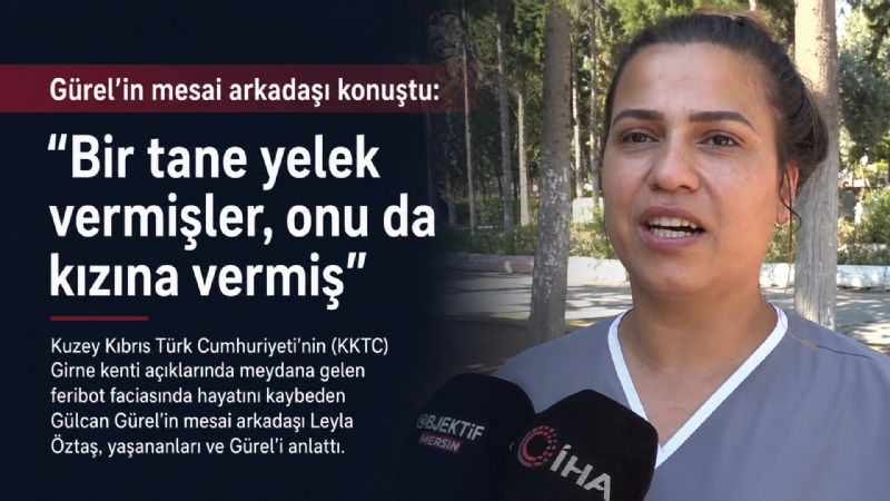 Gürel’in mesai arkadaşı konuştu: "Bir tane yelek vermişler, onu da kızına vermiş"