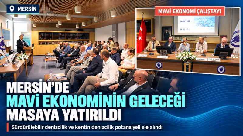 Mersin’de, mavi ekonominin geleceği için masaya yatırıldı