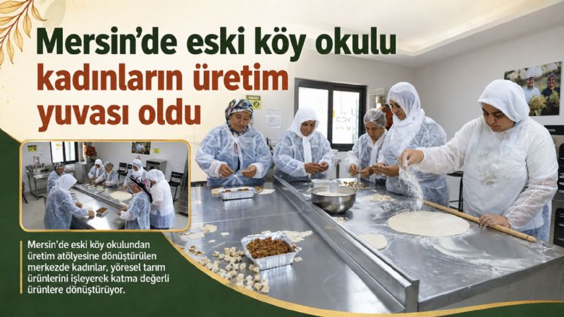Mersin’de eski köy okulu kadınların üretim yuvası oldu