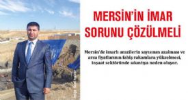 MERSİN’İN İMAR SORUNU ÇÖZÜLMELİ 