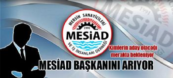 MESİAD BAŞKANINI ARIYOR
