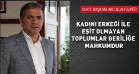 KADINI ERKEĞİ İLE EŞİT OLMAYAN TOPLUMLAR GERİLİĞE MAHKUMDUR