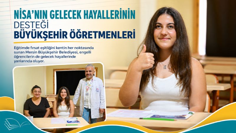 NİSA’NIN GELECEK HAYALLERİNİN DESTEĞİ BÜYÜKŞEHİR ÖĞRETMENLERİ