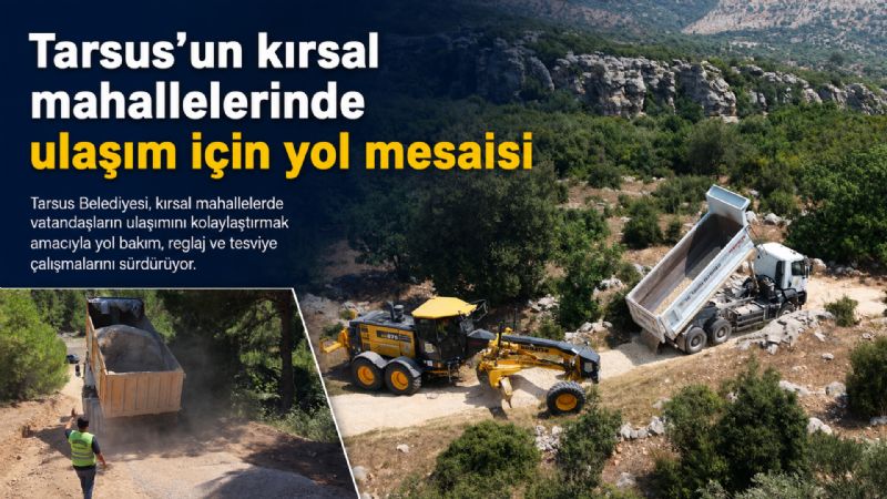 Tarsus’un kırsal mahallelerinde ulaşım için yol mesaisi