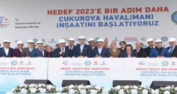 ÇUKUROVA BÖLGESEL HAVALİMANI İNŞAATININ TEMELİ ATILDI 