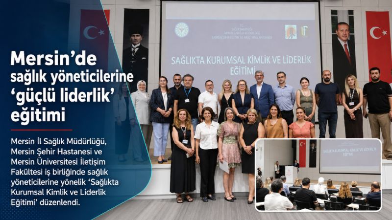 Mersin’de sağlık yöneticilerine ’güçlü liderlik’ eğitimi