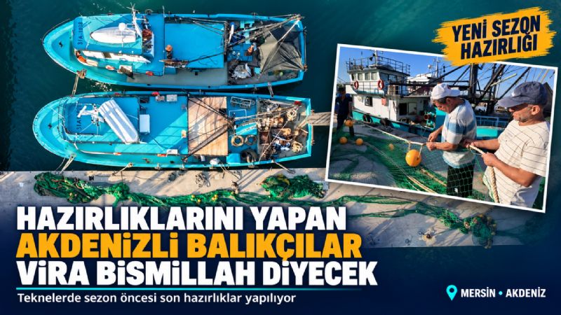 Hazırlıklarını yapan Akdenizli balıkçılar ’Vira Bismillah’ diyecek