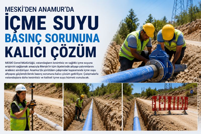  MESKİ’den Anamur’da İçme Suyu Basınç Sorununa Kalıcı Çözüm