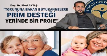 TORUNUNA BAKAN BÜYÜKANNELERE PRİM DESTEĞİ YERİNDE BİR PROJE