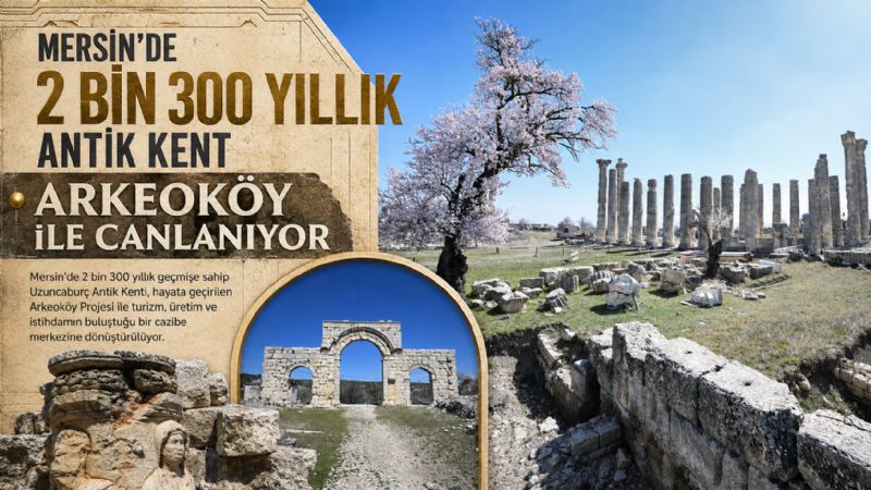 Mersin’de 2 bin 300 yıllık antik kent Arkeoköy ile canlanıyor