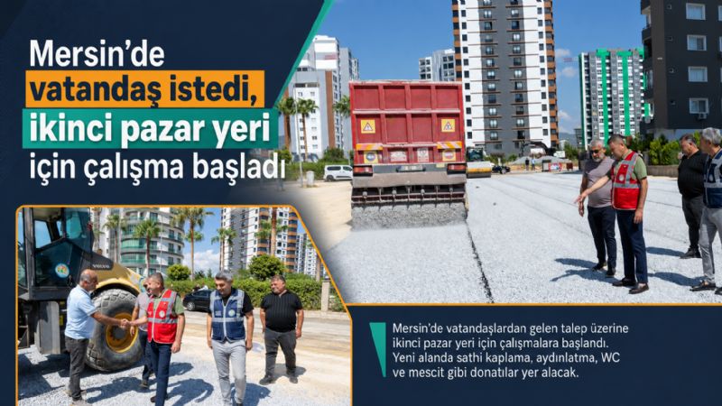 Mersin’de vatandaş istedi, ikinci pazar yeri için çalışma başladı