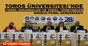 TOROS ÜNİVERSİTESİ’NDE “YEREL DİNAMİKLER VE YEREL YÖNETİMLER” KONULU PANEL GERÇEKLEŞTİ