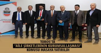 TOROS’TA “AİLE ŞİRKETLERİNİN KURUMSALLAŞMASI” KONUSU MASAYA YATIRILDI