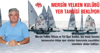 MERSİN YELKEN KULÜBÜ YER TAHSİSİ BEKLİYOR
