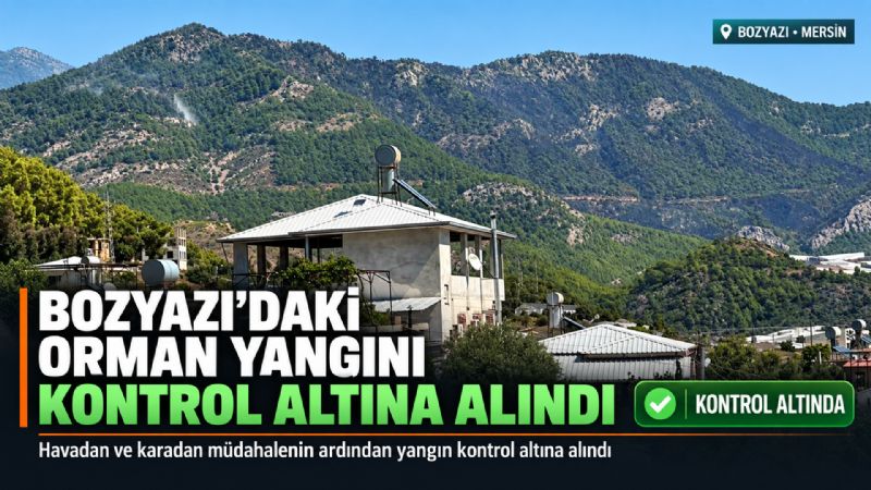 Bozyazı’daki orman yangını kontrol altına alındı
