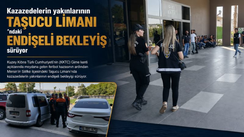 Kazazedelerin yakınlarının Taşucu Limanı’ndaki endişeli bekleyişleri sürüyor