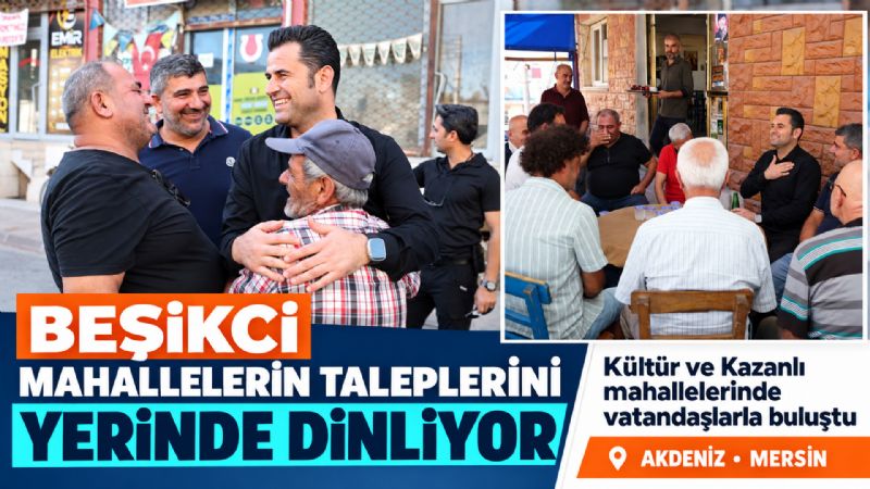 Beşikci, mahallelerin taleplerini yerinde dinliyor