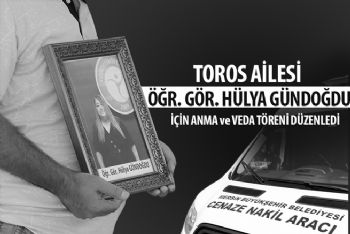 TOROS AİLESİ, HÜLYA GÜNDOĞDU İÇİN ANMA VE VEDA TÖRENİ DÜZENLEDİ