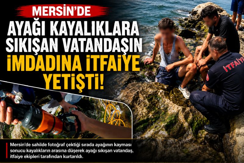 Mersin’de ayağı kayalıklara sıkışan vatandaşın imdadına itfaiye yetişti