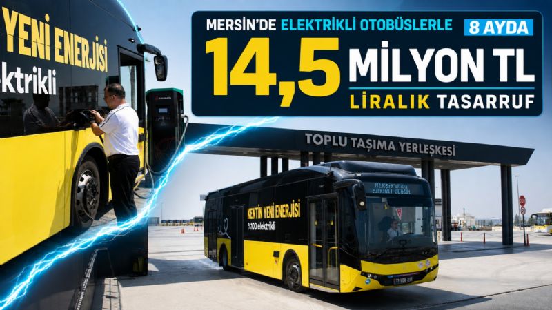 Mersin’de elektrikli otobüslerle 8 ayda 14,5 milyon liralık tasarruf