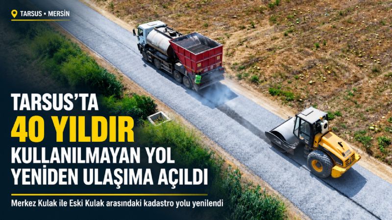 Tarsus’ta 40 yıldır kullanılmayan yol yeniden ulaşıma açıldı