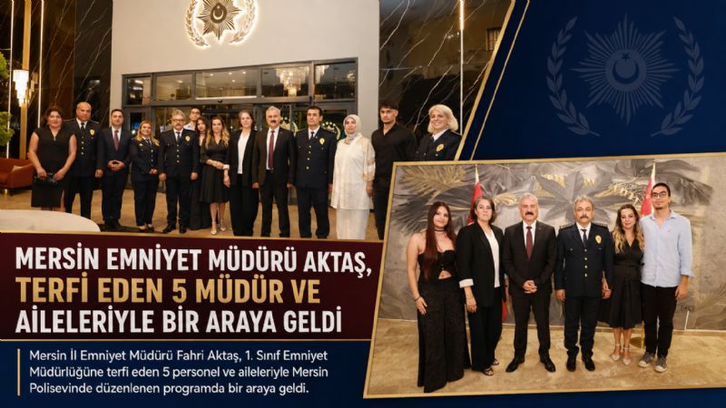 Mersin Emniyet Müdürü Aktaş, terfi eden 5 müdür ve aileleriyle bir araya geldi