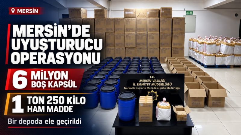 Mersin’de uyuşturucu operasyonu: 6 milyon boş kapsül ve 1 ton 250 kilo ham madde ele geçirildi