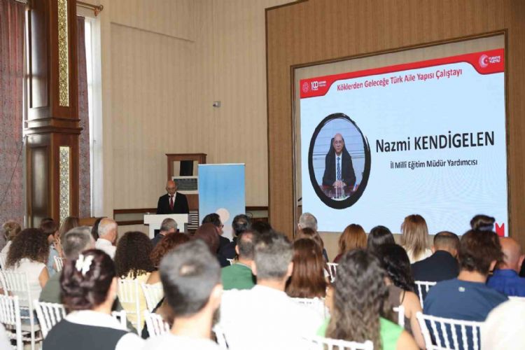 Mersin’de ‘Köklerden Geleceğe Türk Aile Yapısı Çalıştayı’ gerçekleştirildi